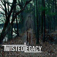 Twisted Legacy : Insult to Injury